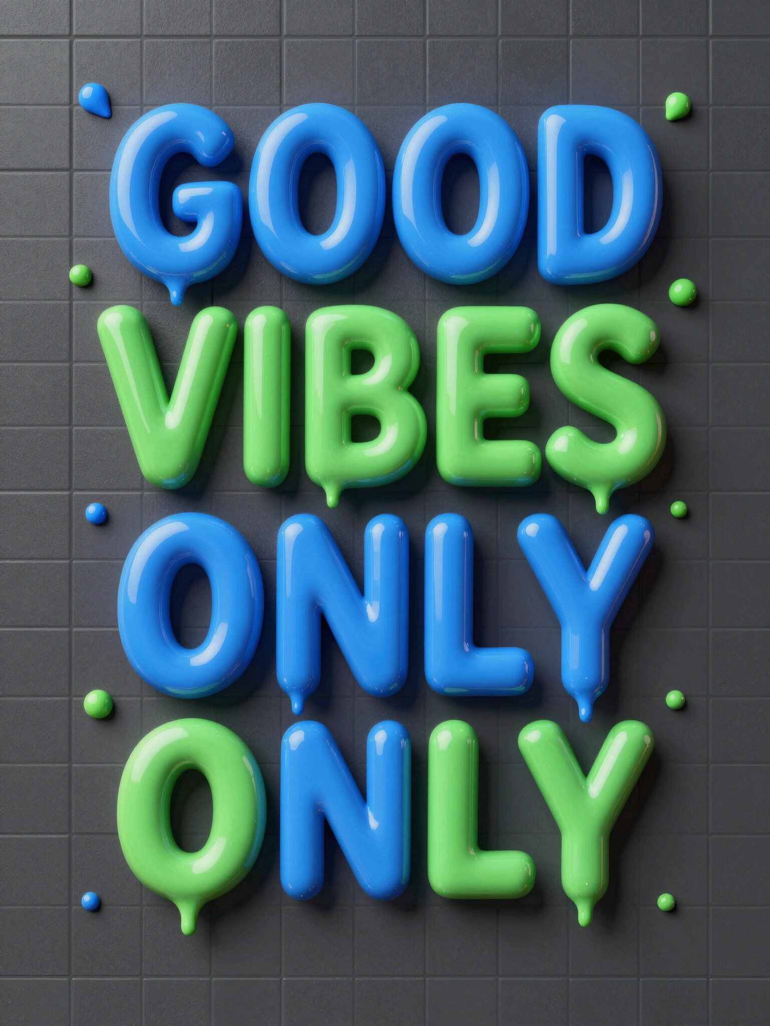 3D-rendered GOOD VIBES ONLY typography with dripping letters in blue and green on a dark gray background